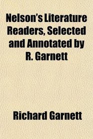 Nelson's Literature Readers, Selected and Annotated by R. Garnett