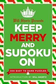 Will Shortz Presents Keep Merry and Sudoku On: 300 Easy to Hard Puzzles