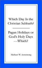 Which Day Is the Christian Sabbath/Pagan Holidays or God's Holy Days--Which