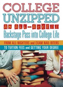 College Unzipped: An all-access, backstage pass into college life, from all-nighters and exam nail biters to tuition fees and getting your degree