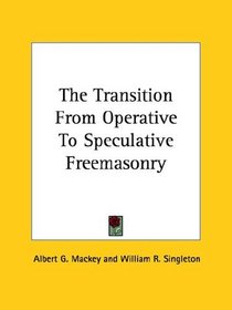 The Transition from Operative to Speculative Freemasonry