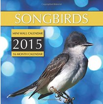 Songbirds Mini Wall Calendar 2015: 16 Month Calendar