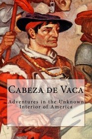 Cabeza de Vaca: Adventures in the Unknown Interior of America