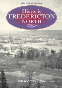 Historic Fredericton North: Nashwaaksis, Devon, Barker's Point, Marysville, 1825-1950