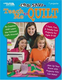 Cool Stuff: Teach Me to Quilt (Leisure Arts, No 3896)