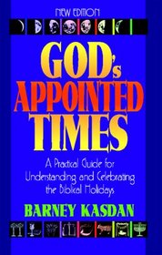 God's Appointed Times New Edition: A Practical Guide for Understanding and Celebrating the Biblical Holidays