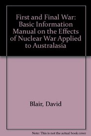 First and Final War: Basic Information Manual on the Effects of Nuclear War Applied to Australasia