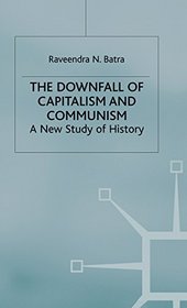 The Downfall of Capitalism and Communism: A New Study of History