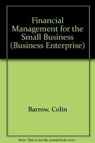 Financial Management for the Small Business (Business Enterprise)