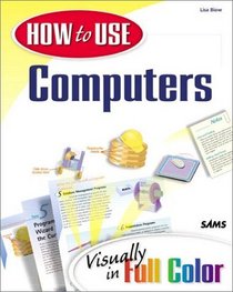 How to Use Computers: Visually in Full Color (How to Use...)