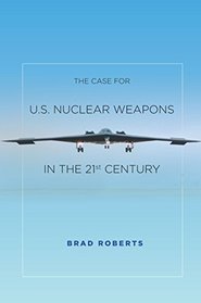 The Case for U.s. Nuclear Weapons in the 21st Century