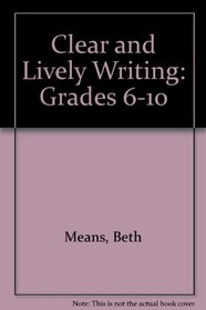 Clear and Lively Writing: Creative Ideas and Activities, Grades 6-10