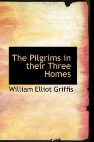 The Pilgrims in their Three Homes