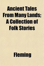 Ancient Tales From Many Lands; A Collection of Folk Stories