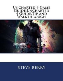 Uncharted 4 Game Guide:Uncharted 4 Guide,Tip and Walkthrough (Volume 1)