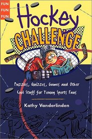 Hockey Challenge: Puzzles, Quizzes, Games and Other Stuff for Young Sports Fan