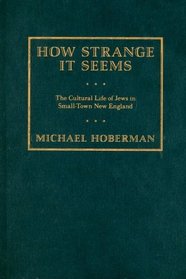 How Strange It Seems: The Cultural Life of Jews in Small-town New England