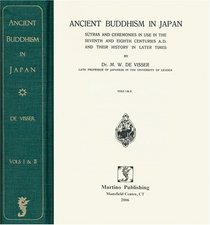 Ancient Buddhism in Japan: Sutras and Ceremonies in Use in the Seventh and Eighth Centuries A.D. and Their History in Later Times