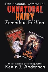Unnatural Hairy Zomnibus Edition: Contains Two Complete Novels: Unnatural Acts and Hair Raising (Dan Shamble, Zombie P.I.)