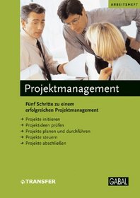 Projektmanagement: Funf Schritte zu einem erfolgreichen Projektmanagement