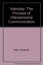 Interplay: The Process of Interpersonal Communication