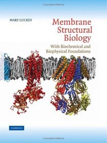 Membrane Structural Biology: With Biochemical and Biophysical Foundations