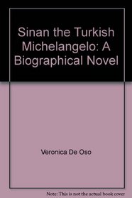 Sinan, the Turkish Michelangelo: A Biographical Novel