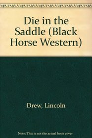 Die in the Saddle (Black Horse Westerns)