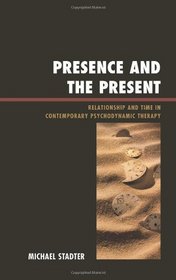 Presence and the Present: Relationship and Time in Contemporary Psychodynamic Therapy (The Library of Object Relations)