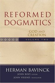 Reformed Dogmatics: God And Creation (Reformed Dogmatics)