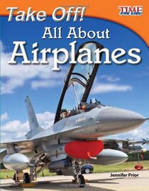 Take Off! All About Airplanes (TIME for Kids Nonfiction Readers) (Time for Kids Nonfiction Readers: Level 3.2)