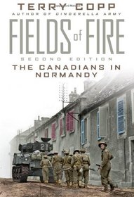 Fields of Fire: The Canadians in Normandy: Second Edition (The 1998 Joanne Goodman Lectures)
