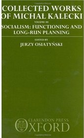Collected Works of Michal Kalecki: Volume III:  Socialism: Functioning and Long-Run Planning