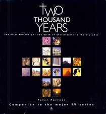 Two Thousand Years - The First Millennium : The Birth of Christianity to the Crusades (Companion to the major TV series)