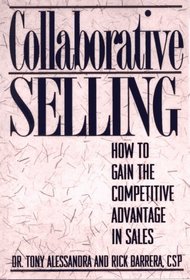 Collaborative Selling: How to Gain the Competitive Advantage in Sales
