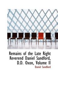 Remains of the Late Right Reverend Daniel Sandford, D.D. Oxon, Volume II