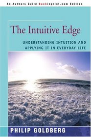The Intuitive Edge: Understanding Intuition and Applying it in Everyday Life