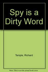 Spy is a Dirty Word