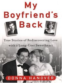 My Boyfriend's Back: True Stories Of Rediscovering Love With A Long-lost Sweetheart (Thorndike Press Large Print Biography Series)