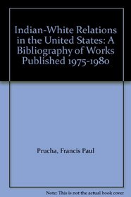 Indian-White Relations in the United States: A Bibliography of Works Published 1975-1980