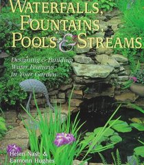 Waterfalls, Fountains, Pools & Streams: Designing & Building Water Features in Your Garden (Master Gardener)