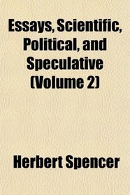 Essays, Scientific, Political, and Speculative (Volume 2)