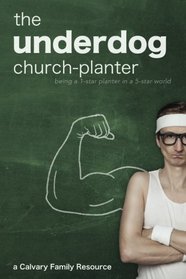 The Underdog Church-Planter: Being a 1-Star Planter in a 5-Star World