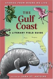 The Gulf Coast: A Literary Field Guide (Stories from Where We Live)