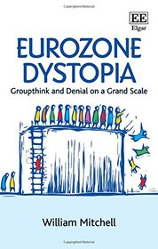 Eurozone Dystopia: Groupthink and Denial on a Grand Scale