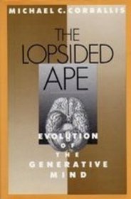 The Lopsided Ape: The Evolution of the Generative Mind