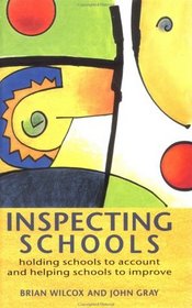 Inspecting Schools: Holding Schools to Account and Helping Schooll to Improve