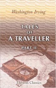Tales of a Traveller. By Geoffrey Crayon, Gent: Part 2