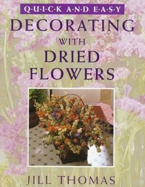 Decorating With Dried Flowers (Quick  Easy Series)