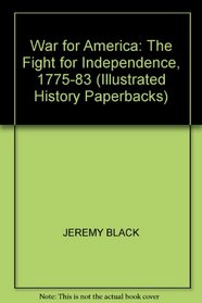 War for America: The Fight for Independence, 1775-83 (Illustrated History Paperbacks)